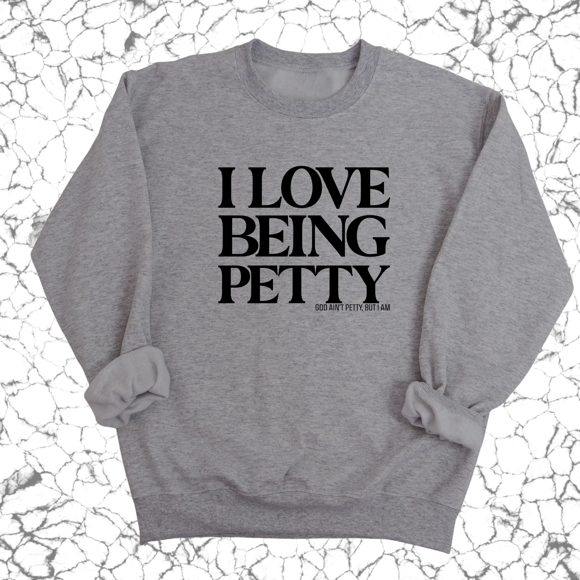 I Love Being Petty Unisex Sweatshirt