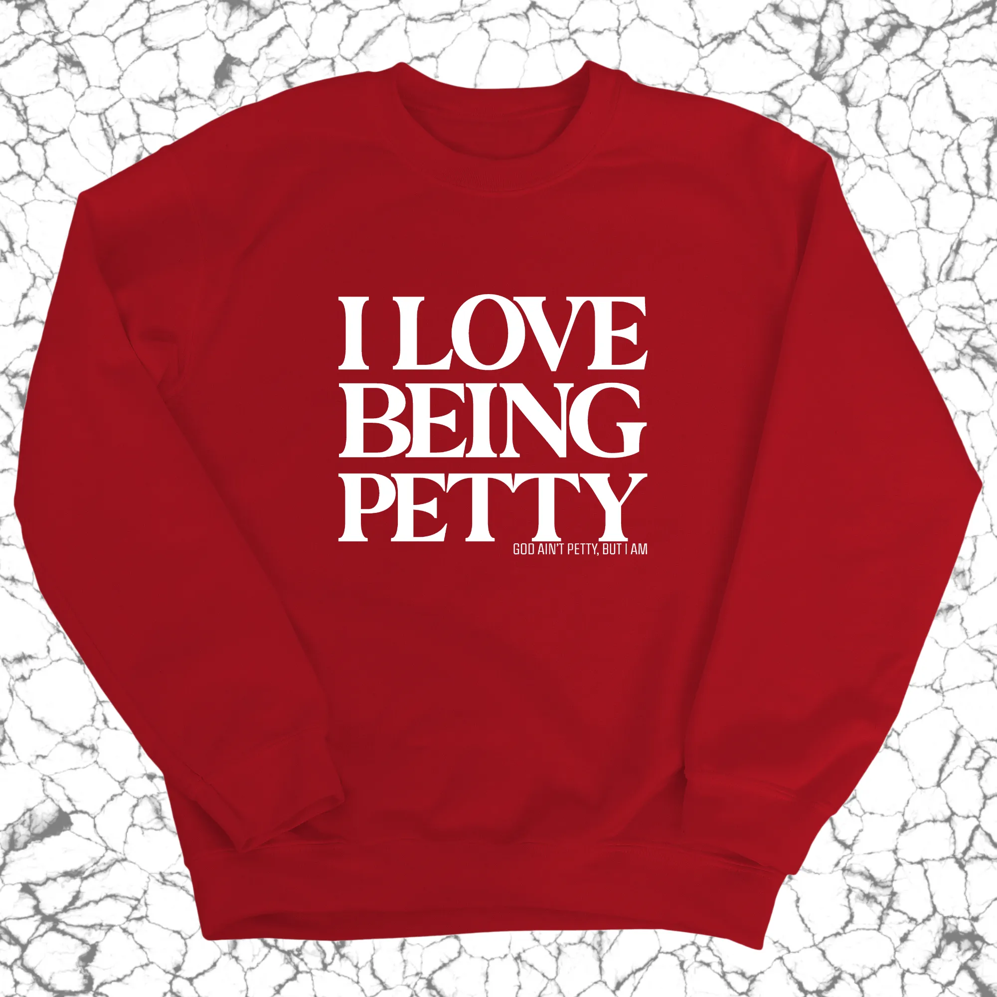 I Love Being Petty Unisex Sweatshirt