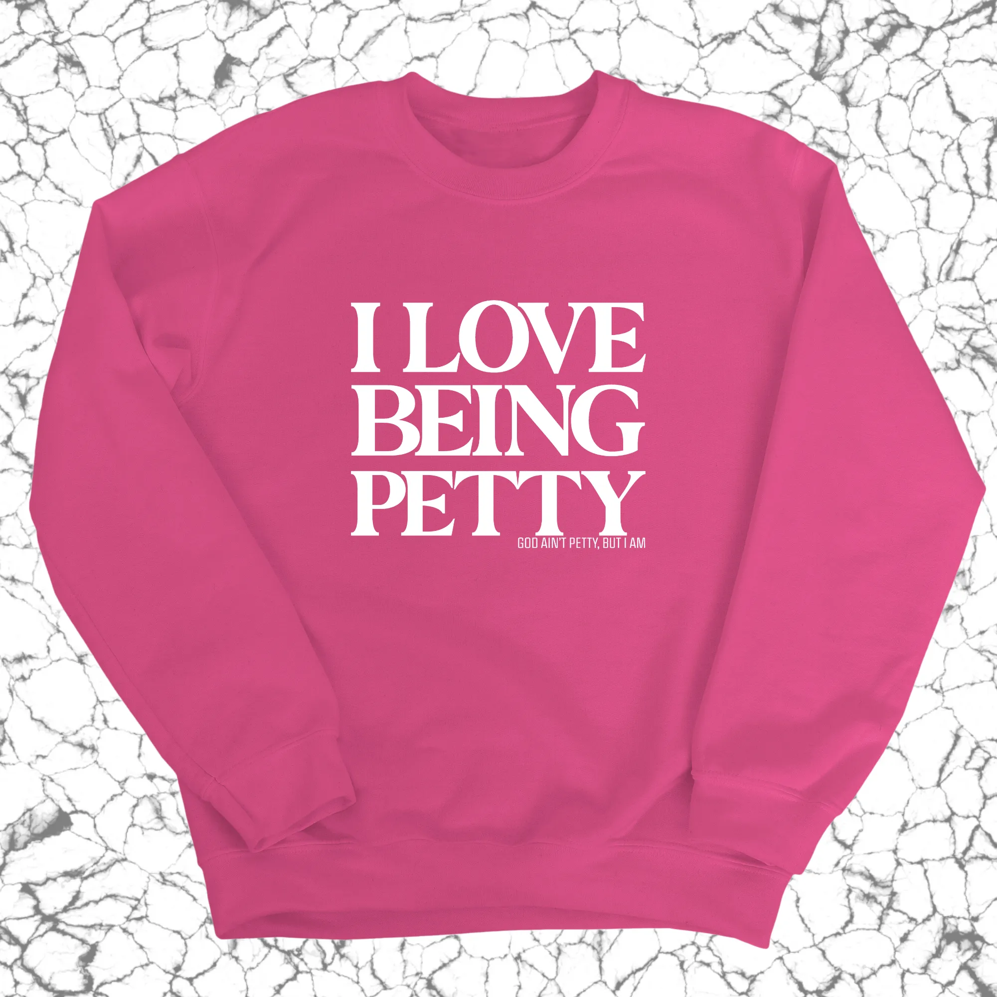 I Love Being Petty Unisex Sweatshirt