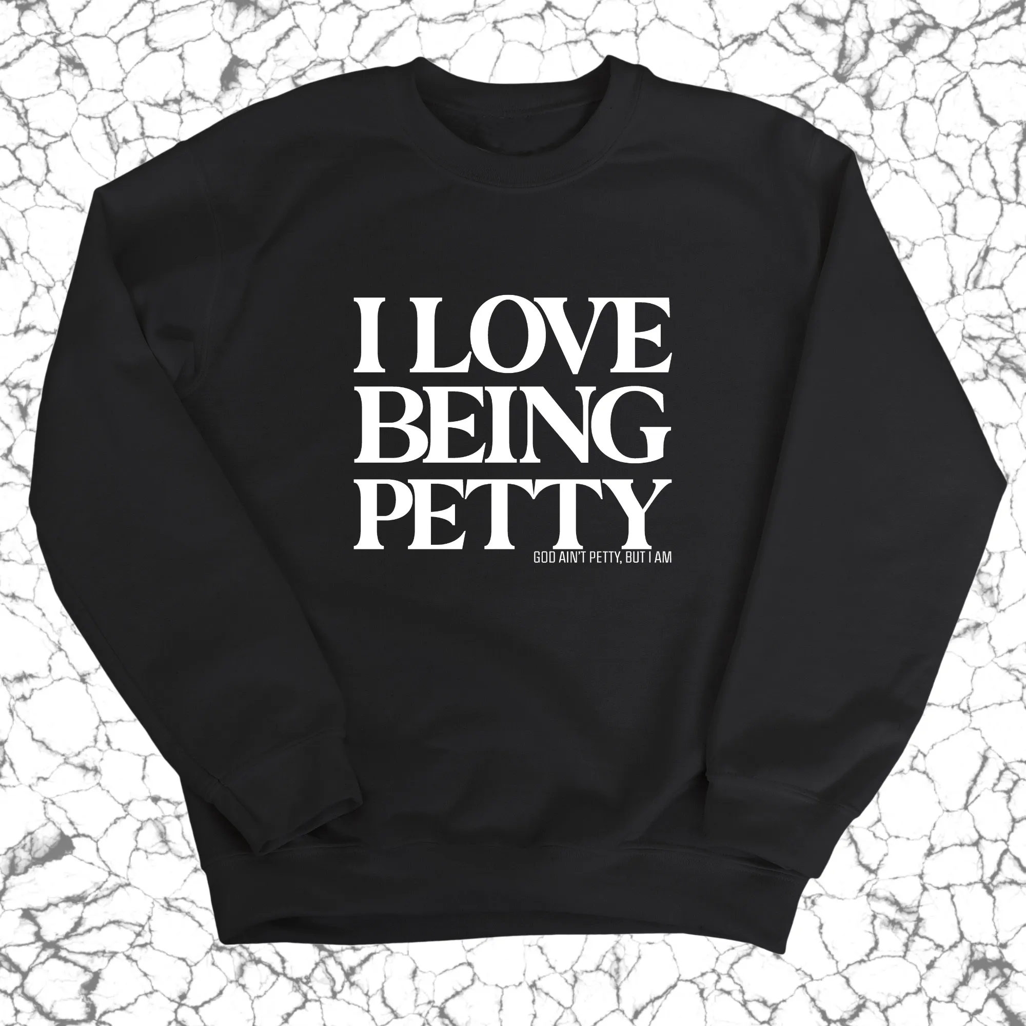 I Love Being Petty Unisex Sweatshirt