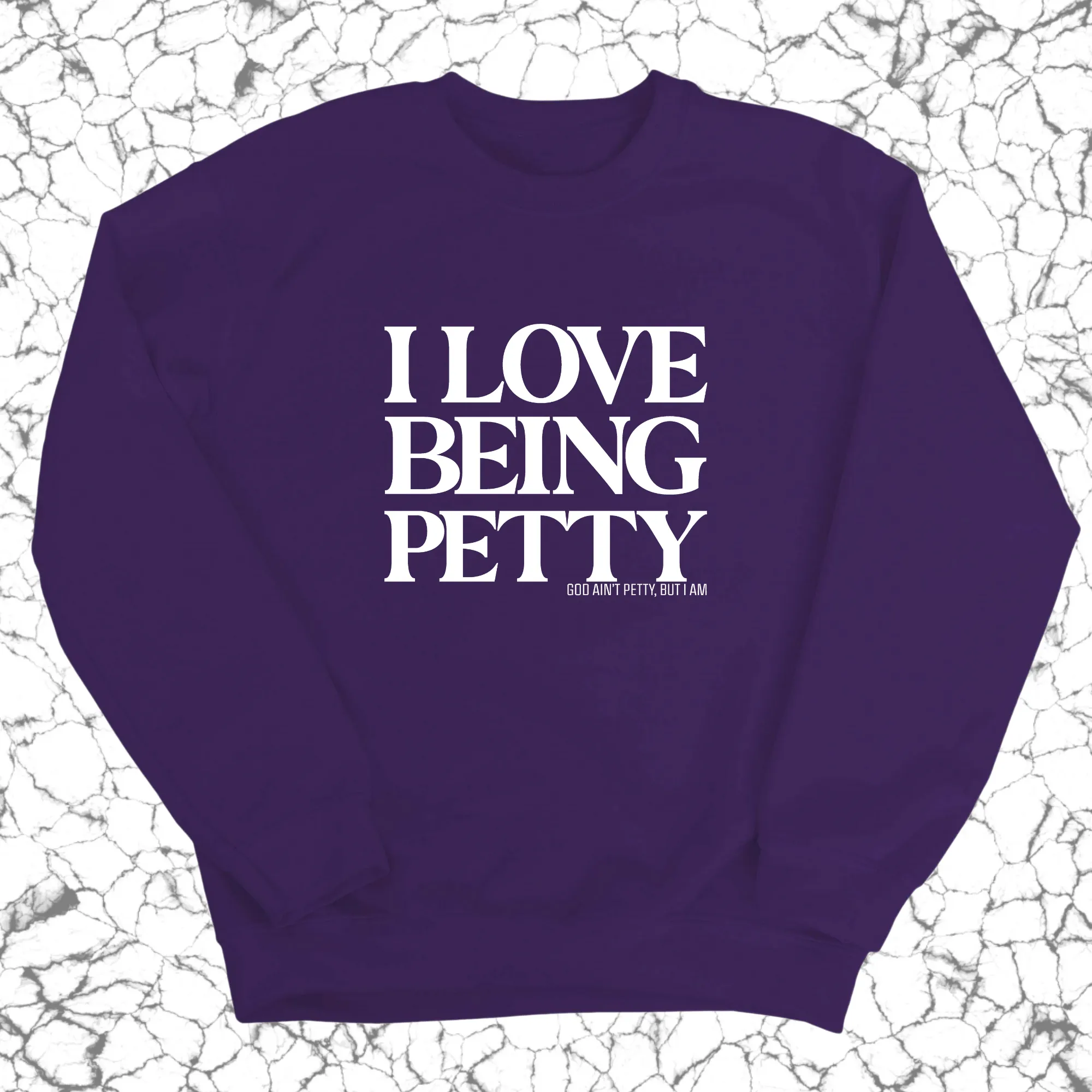 I Love Being Petty Unisex Sweatshirt