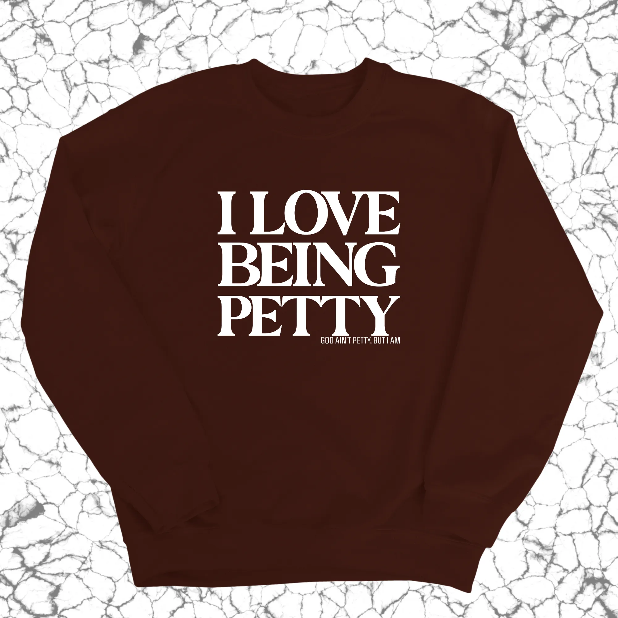 I Love Being Petty Unisex Sweatshirt